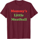 Mommy's Little Meatball Mom Funny Family Kitchen Saying T-Shirt - T-Shirt | Maroon