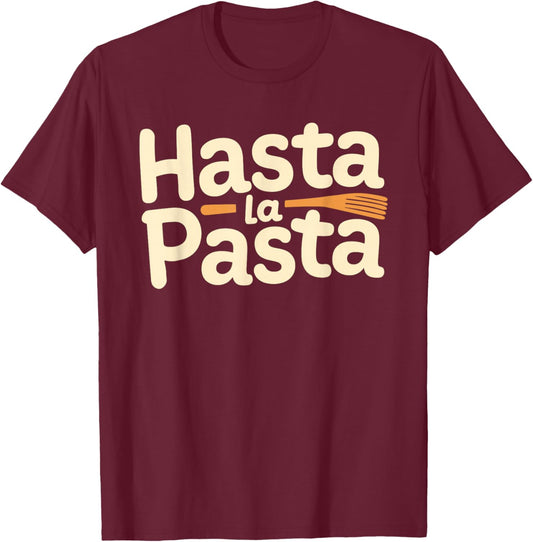 Hasta La Pasta T-Shirt - T-Shirt | Maroon