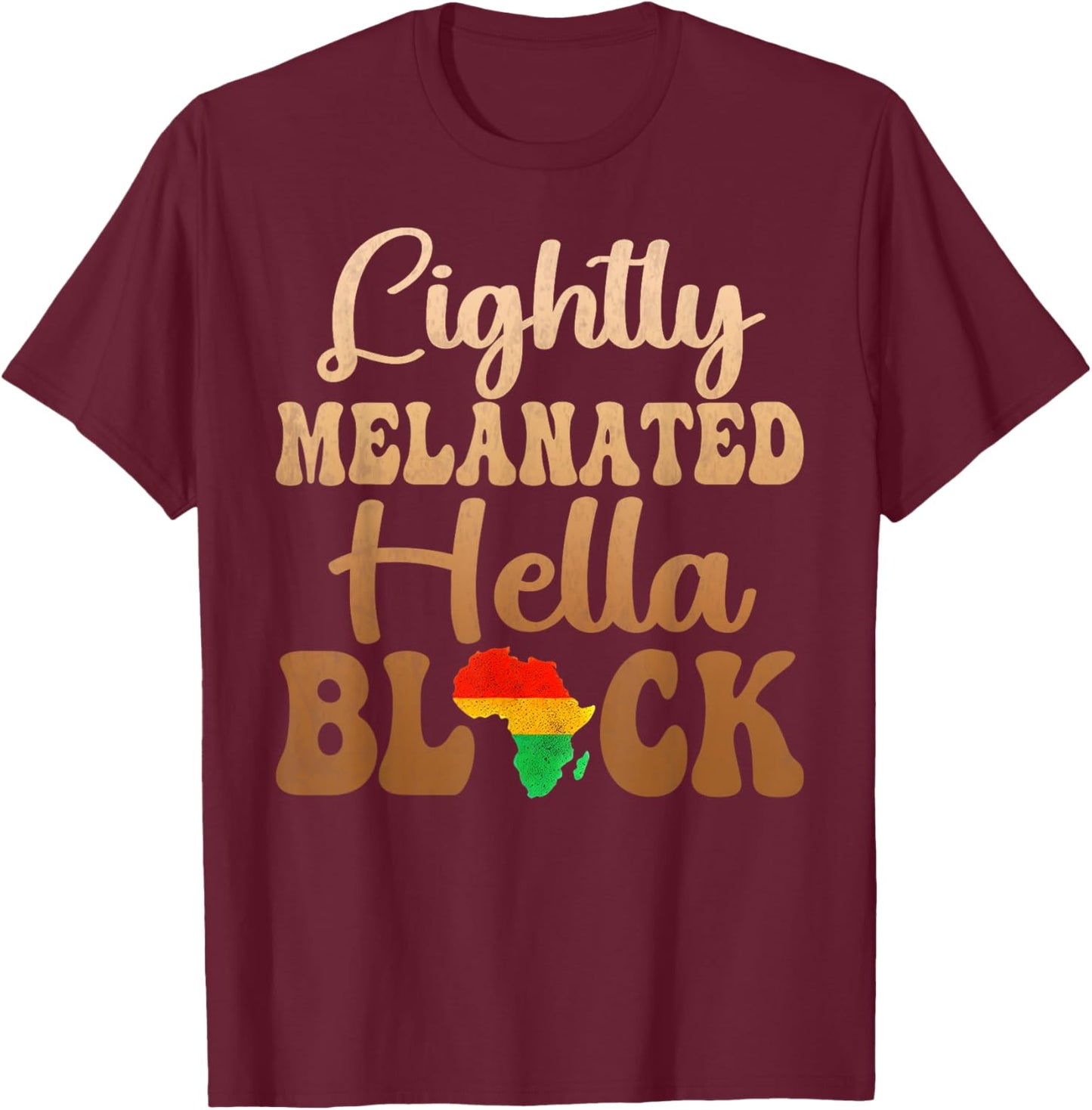 Blackity Black history month Lightly Melanated Hella Black T-Shirt - T-Shirt | Maroon