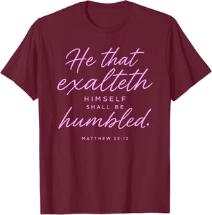 He that Exalteth Himself Shall Be Humbled Matthew 23:12 Pray T-Shirt - T-Shirt | Maroon