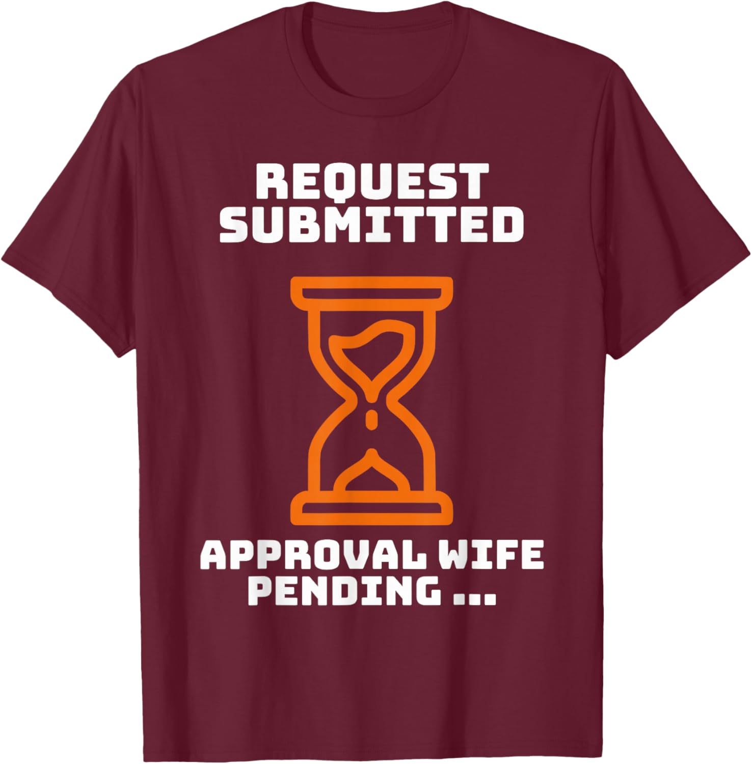 Funny Request submitted Husband Ask My Wife Marriage Humor T-Shirt - T-Shirt | Maroon