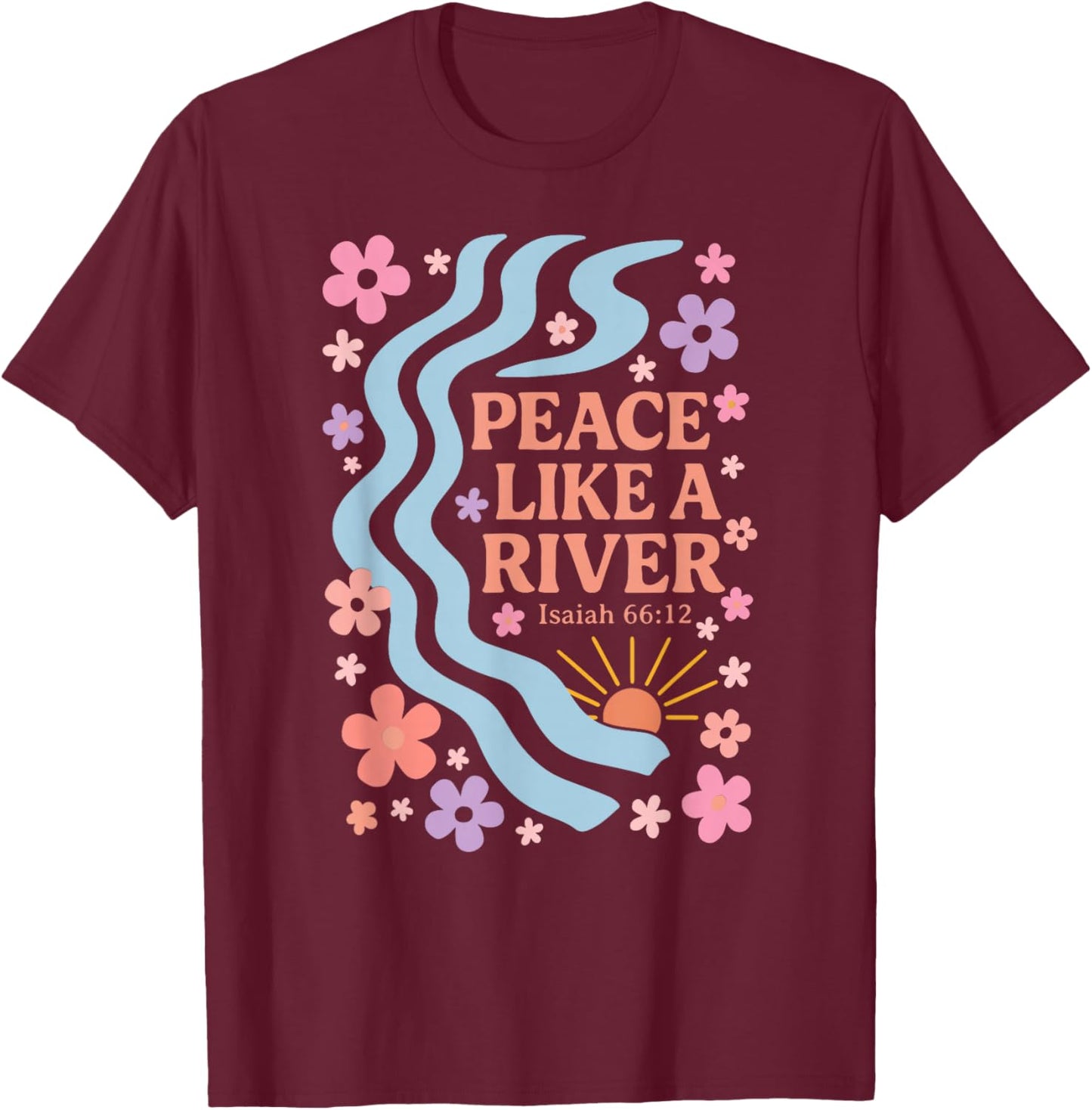 Peace Like A River - Isaiah 66:12 T-Shirt - T-Shirt | Maroon