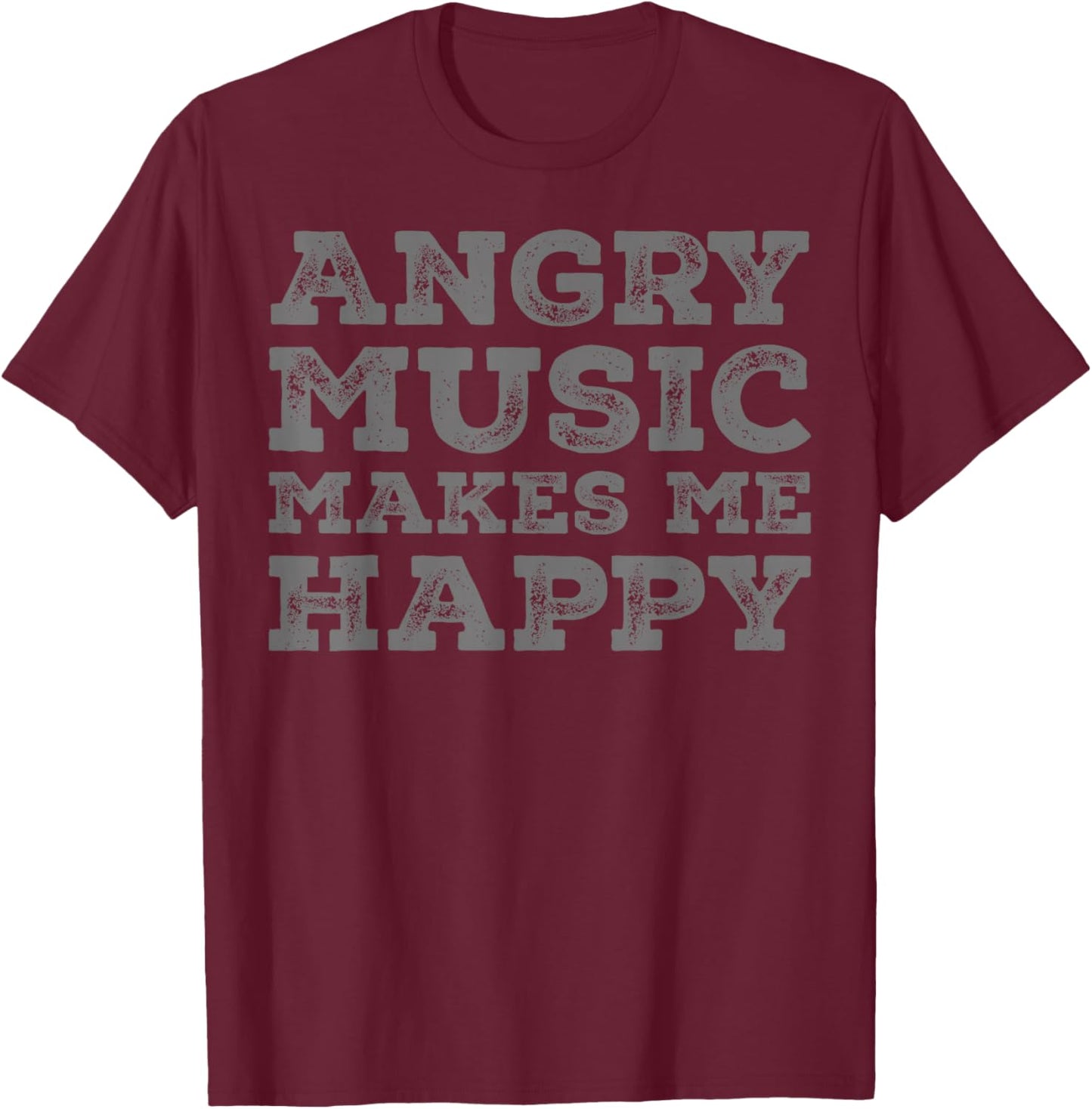 Angry Music Makes Me Happy - Funny Angry Music Lover T-Shirt - T-Shirt | Maroon