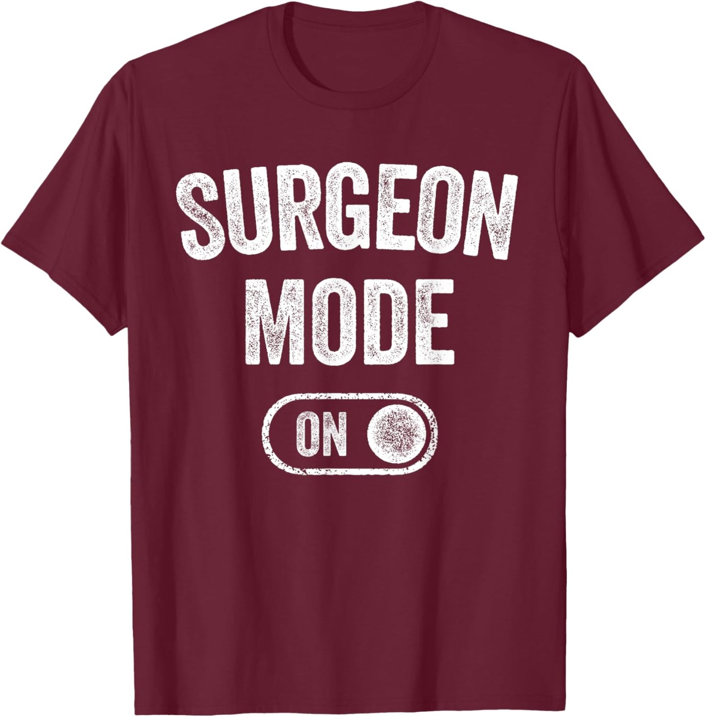 Surgeon Mode On Funny Medical Professional Gift Doctor T-Shirt - T-Shirt | Maroon