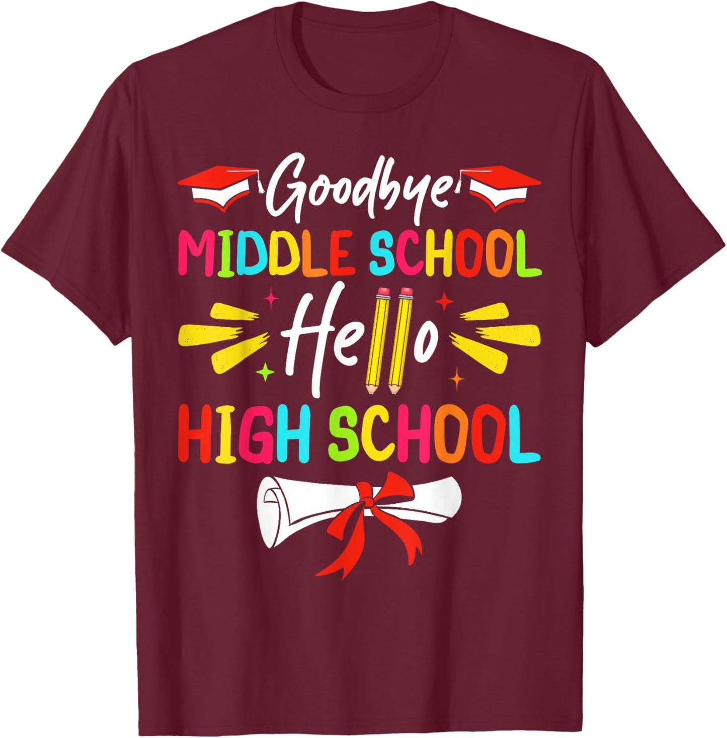 Goodbye Middle School Hello High School Graduate Graduation T-Shirt - T-Shirt | Maroon