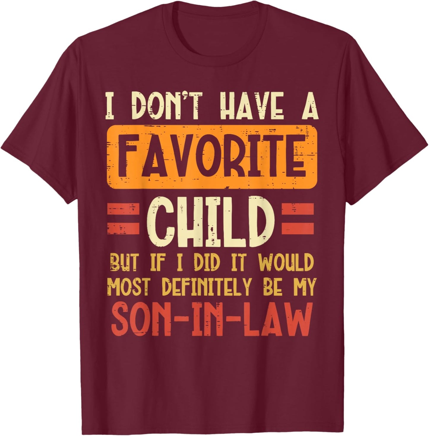 I Dont Have Favorite Child Son In Law Funny Fathers Day Dad T-Shirt - T-Shirt | Maroon