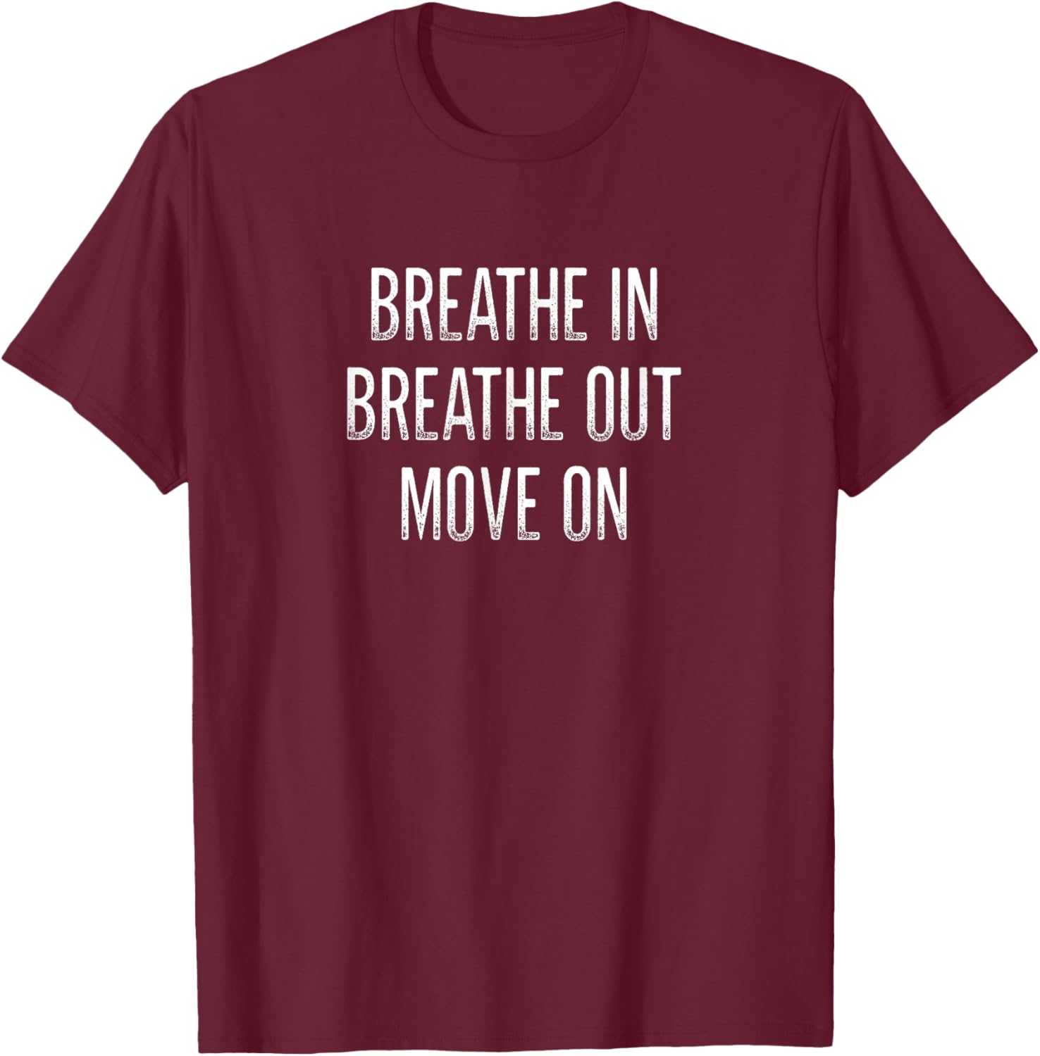 Breathe In - Breathe Out - Move On - Vintage Style T-Shirt - T-Shirt | Maroon