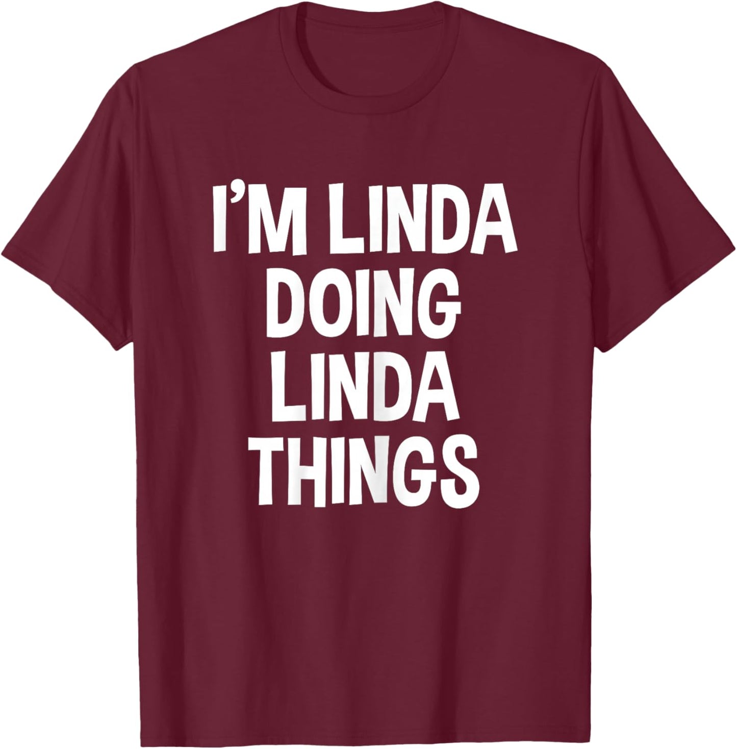I'm Linda Doing Linda Things Funny Saying T-Shirt - T-Shirt | Maroon