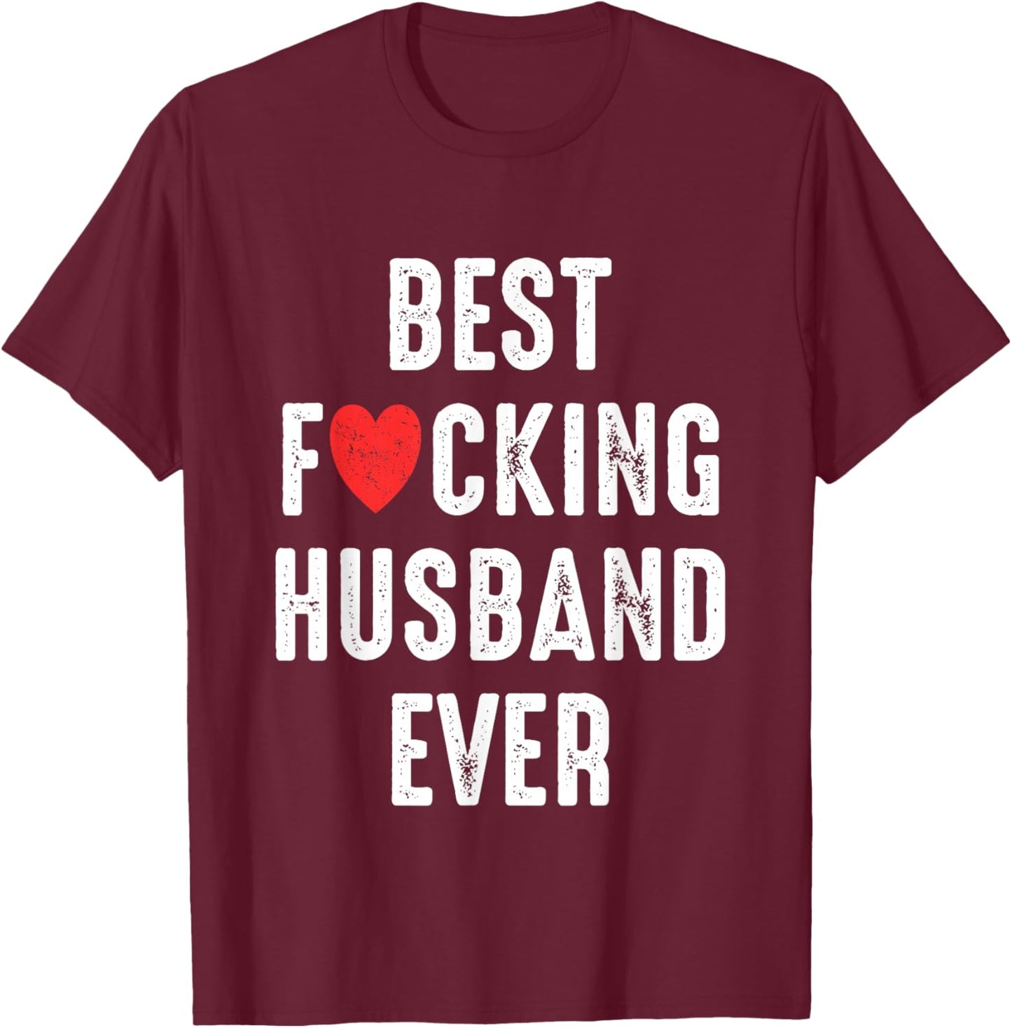 Best F-cking Husband Ever Funny Couples Birthday Married Men T-Shirt - T-Shirt | Maroon