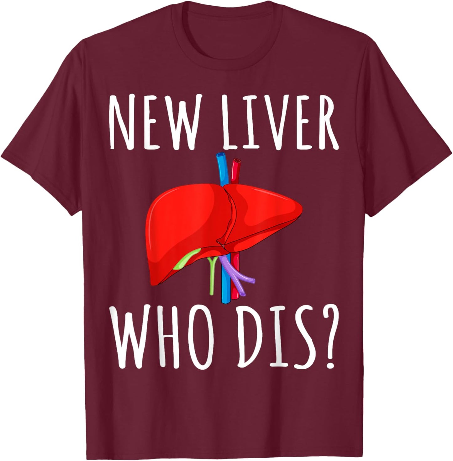 New Liver Who Dis Men Women Liver Transplant Recipient Gifts T-Shirt - T-Shirt | Maroon