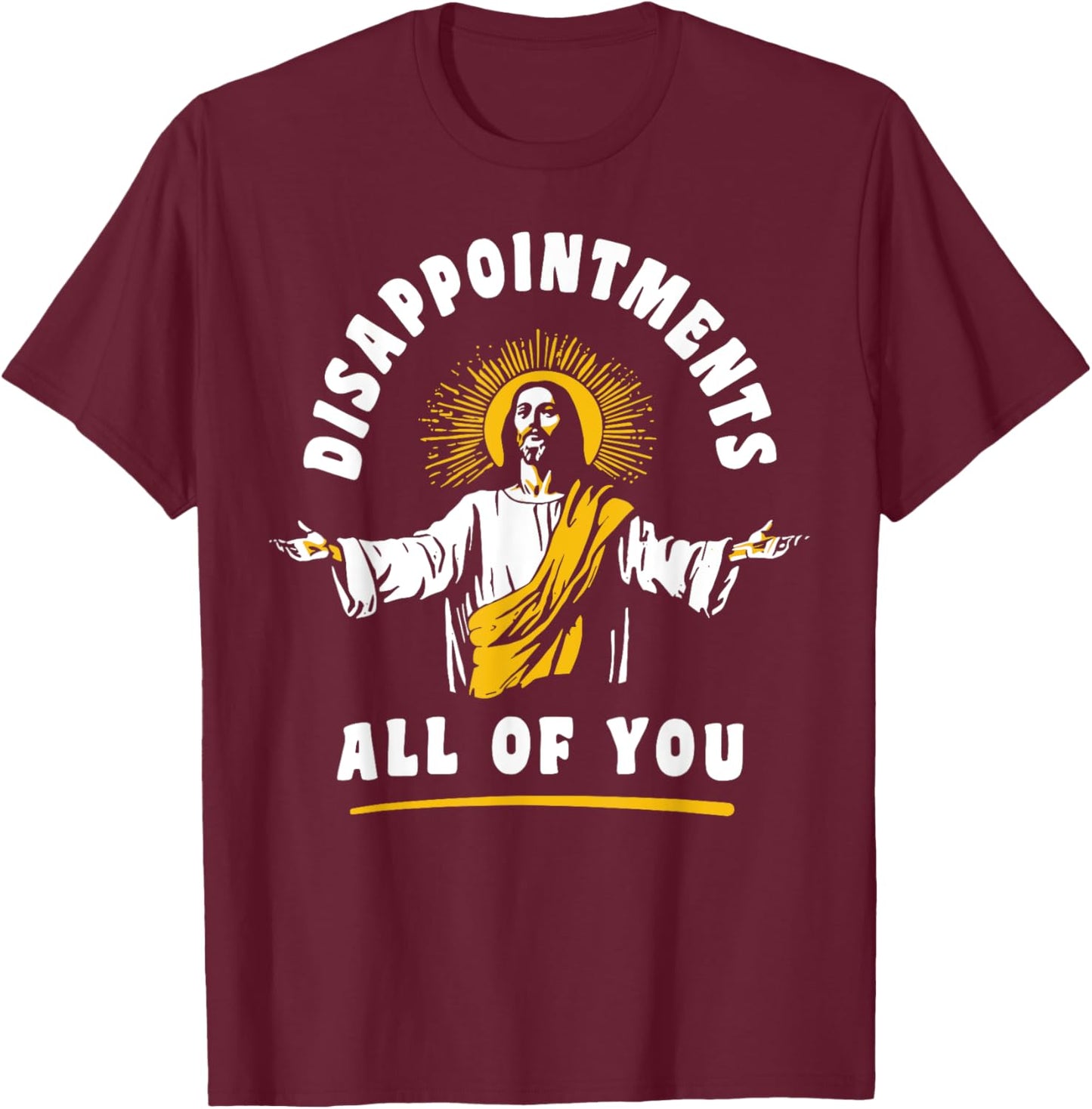 Disappointments All Of You Jesus-Christ Meme Funny Christian T-Shirt - T-Shirt | Maroon