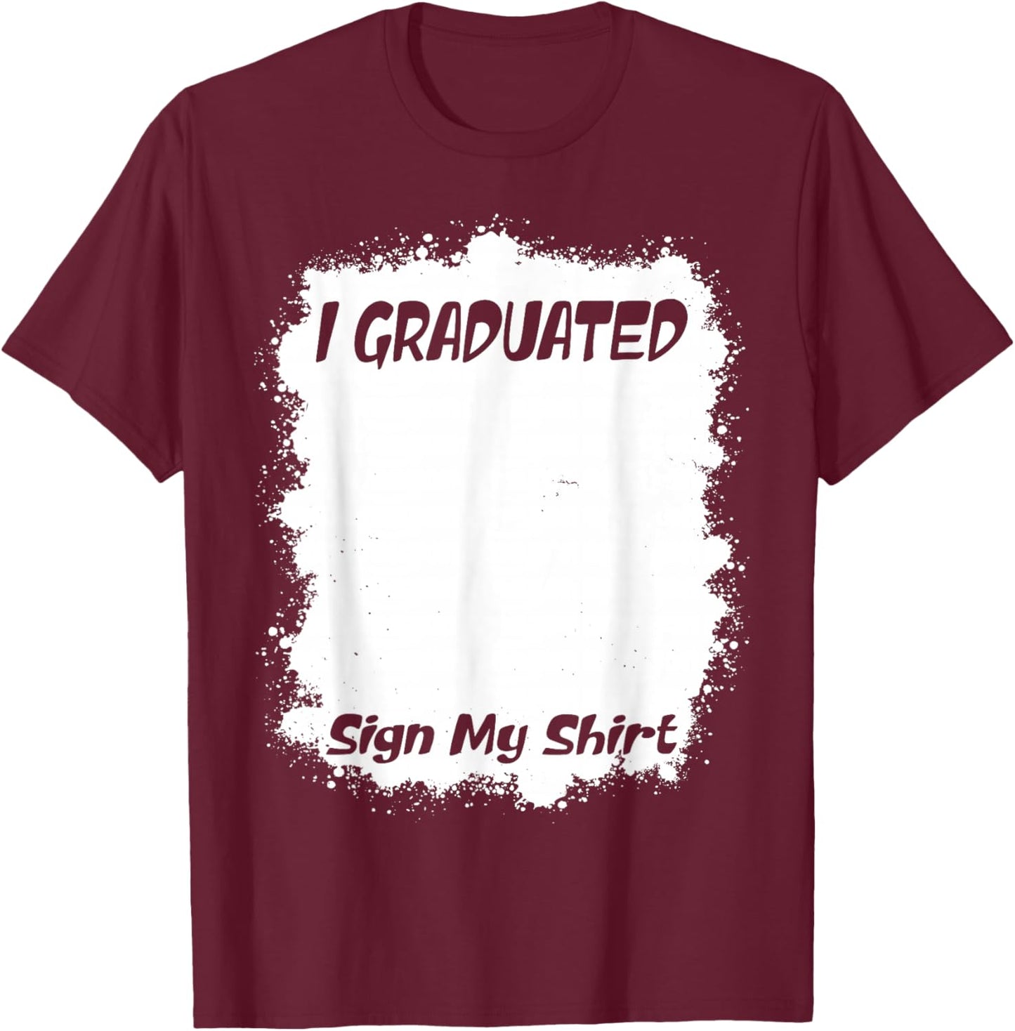 Funny Graduation Senior Signing - I Graduated Sign My T-Shirt - T-Shirt | Maroon
