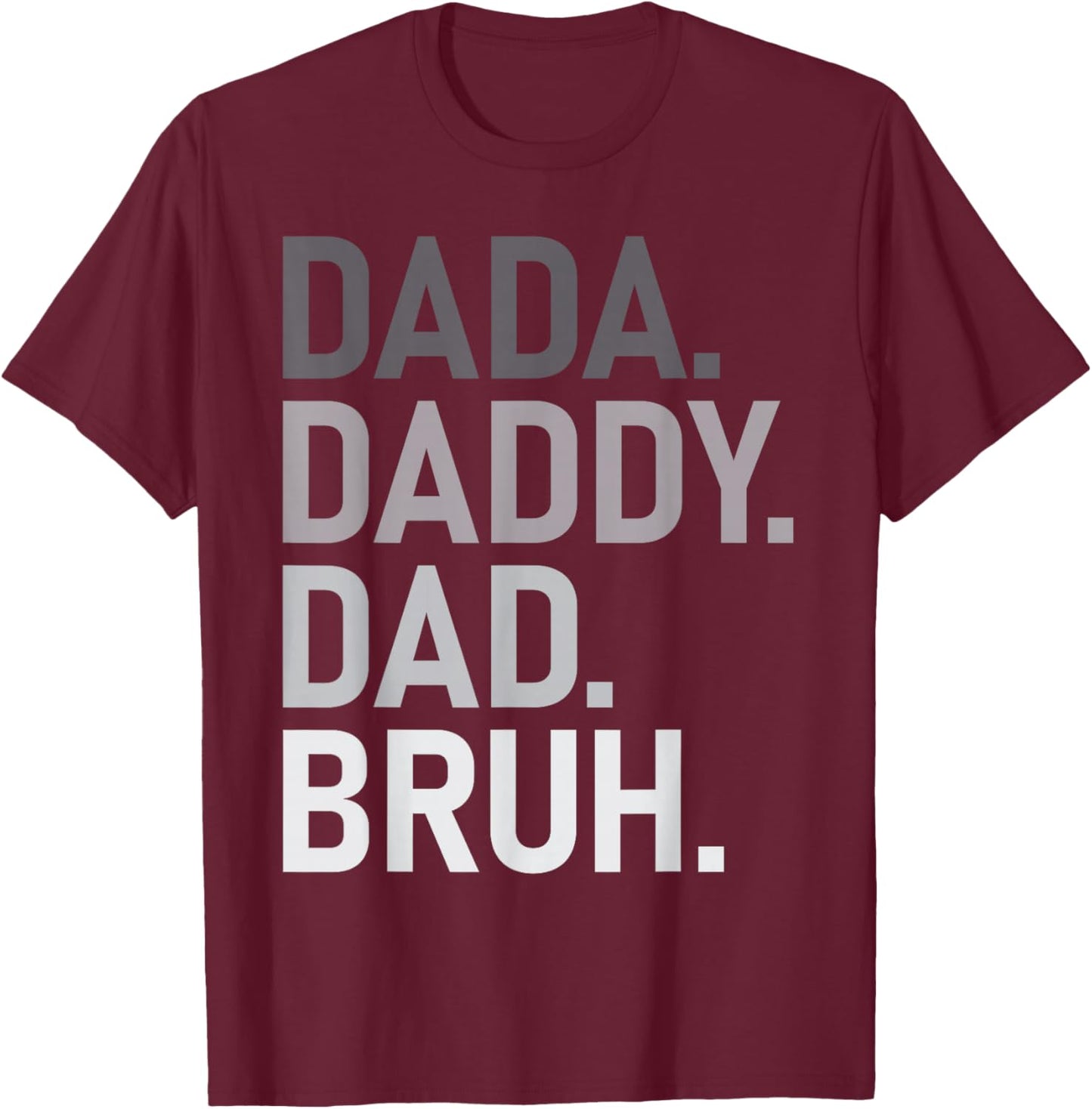 Dada Daddy Dad Bruh Fathers Day Funny Best Dad Ever Men T-Shirt - T-Shirt | Maroon