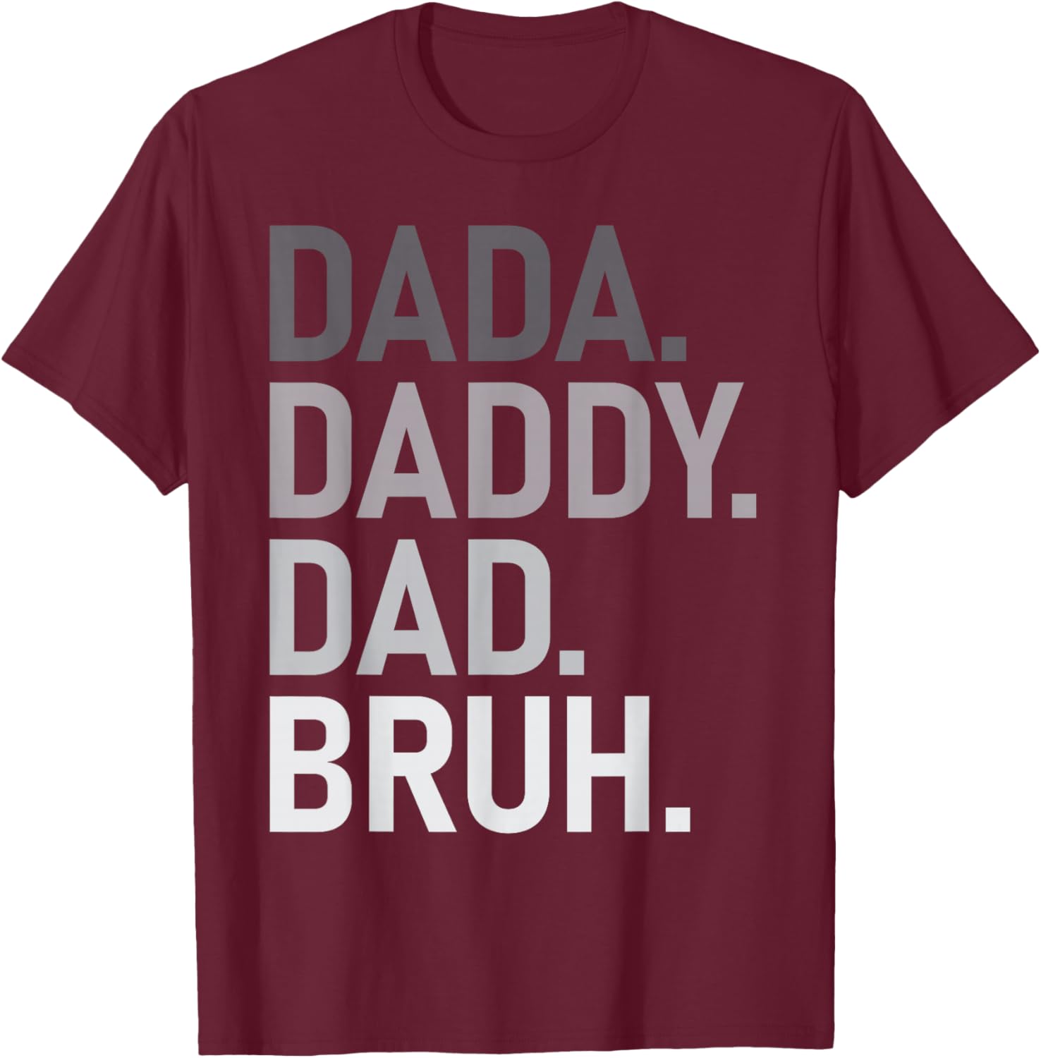 Dada Daddy Dad Bruh Fathers Day Funny Best Dad Ever Men T-Shirt - T-Shirt | Maroon
