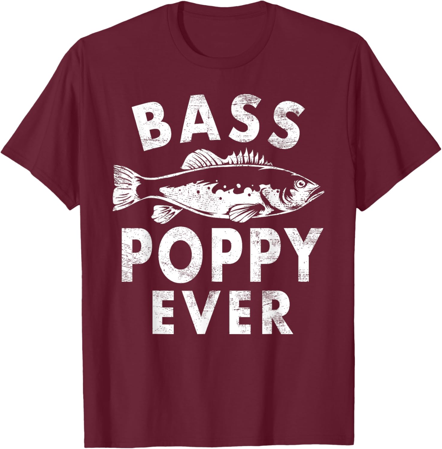 Bass Poppy Ever Fishing Gifts Poppy Father's Day T-Shirt - T-Shirt | Maroon