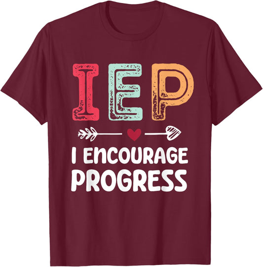 IEP I Encourage Progress - Special Education Teacher T-Shirt - T-Shirt | Maroon