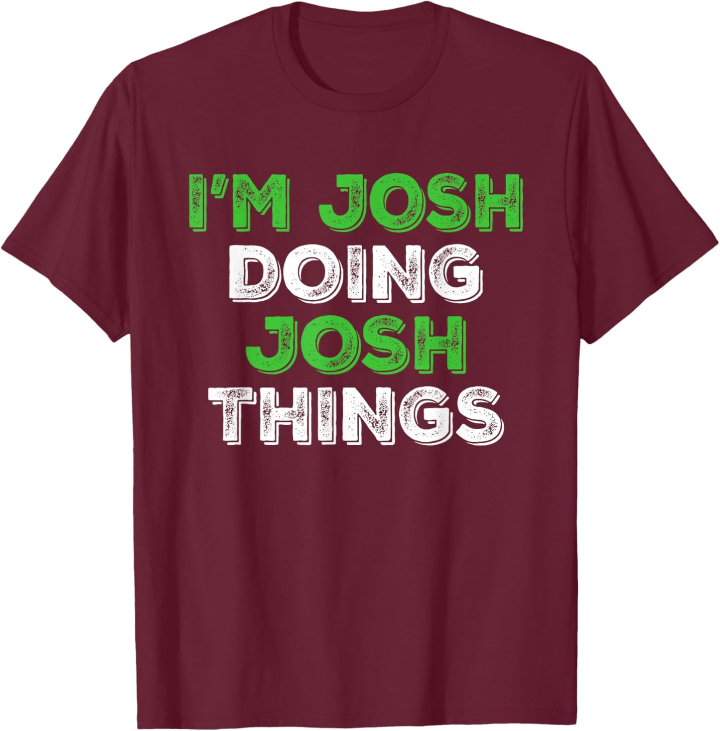 I'm Josh Doing Josh Things Funny Personalized First Name T-Shirt - T-Shirt | Maroon