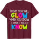 Today You Will Glow When You Show What You Know Teachers Day T-Shirt - T-Shirt | Maroon