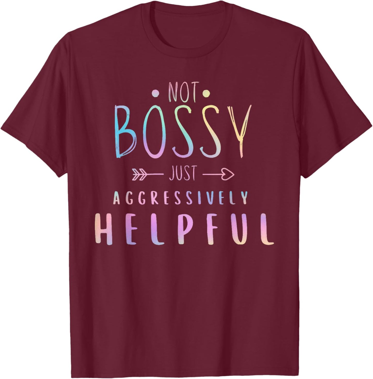 Not Bossy Just Aggressively Helpful Funny Quote Women Humor T-Shirt - T-Shirt | Maroon