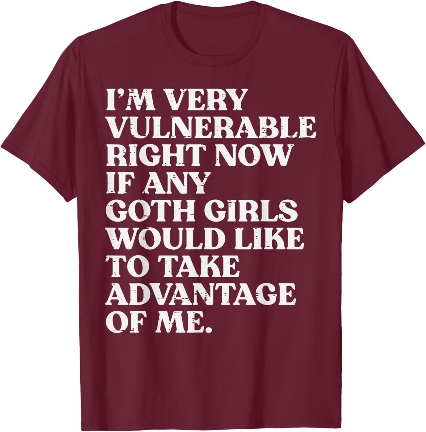 Im Very Vulnerable Goth Girls Funny Saying Humor Men Women T-Shirt - T-Shirt | Maroon