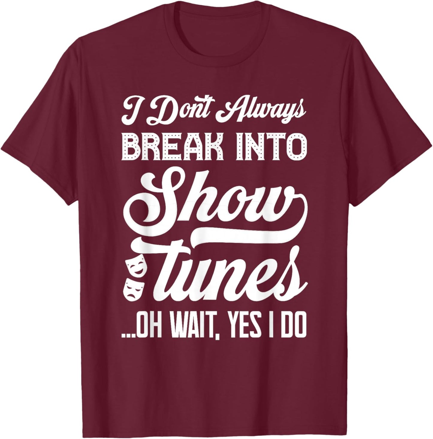 Show Tunes Drama Stage Men Women Kids Funny Theatre T-Shirt - T-Shirt | Maroon