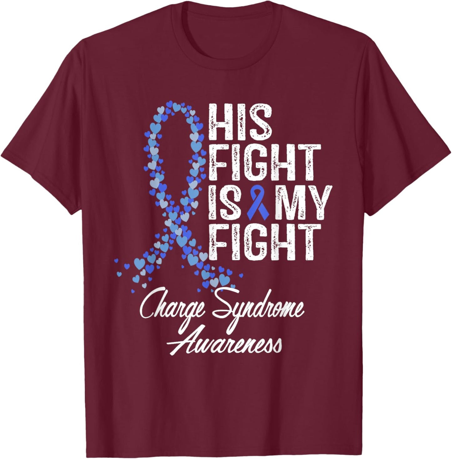 Charge Syndrome Awareness His Fight Is My Warrior Support T-Shirt - T-Shirt | Maroon