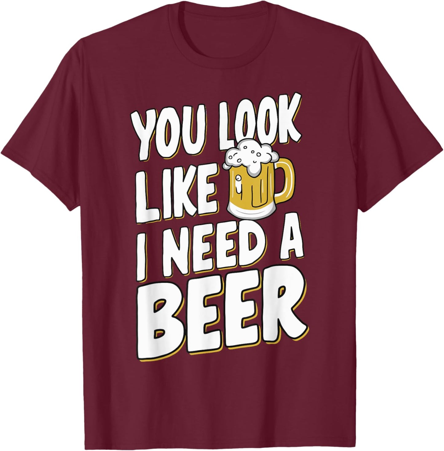 Beer Craft Beer Drinking Bartender Dad Bod You Look Like I Need A Beer Adult Black Small Modern Casual Beer Themed T-Shirt - T-Shirt | Maroon