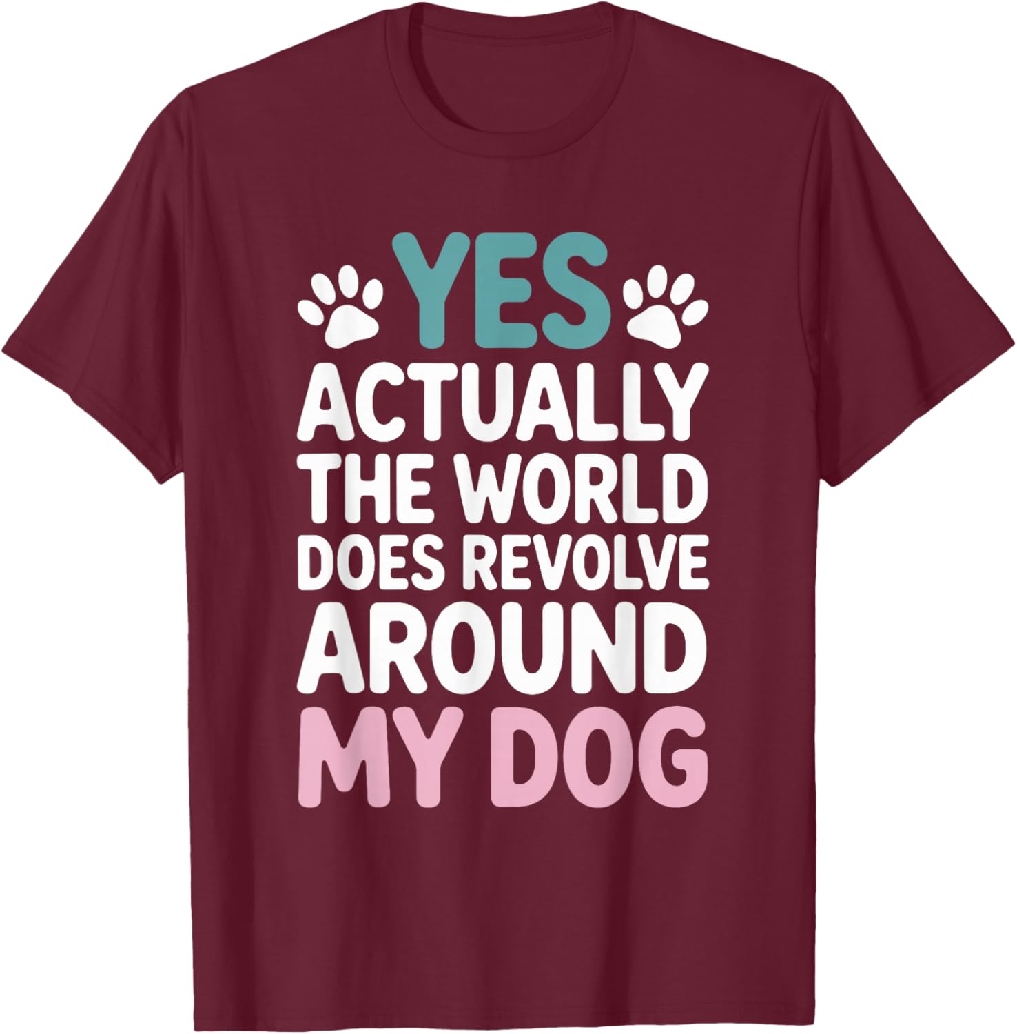 The World Does Revolve Around My Dog T-Shirt - T-Shirt | Maroon