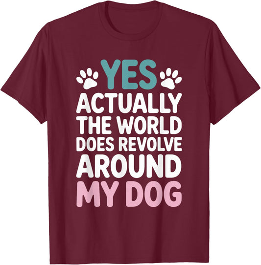 The World Does Revolve Around My Dog T-Shirt - T-Shirt | Maroon