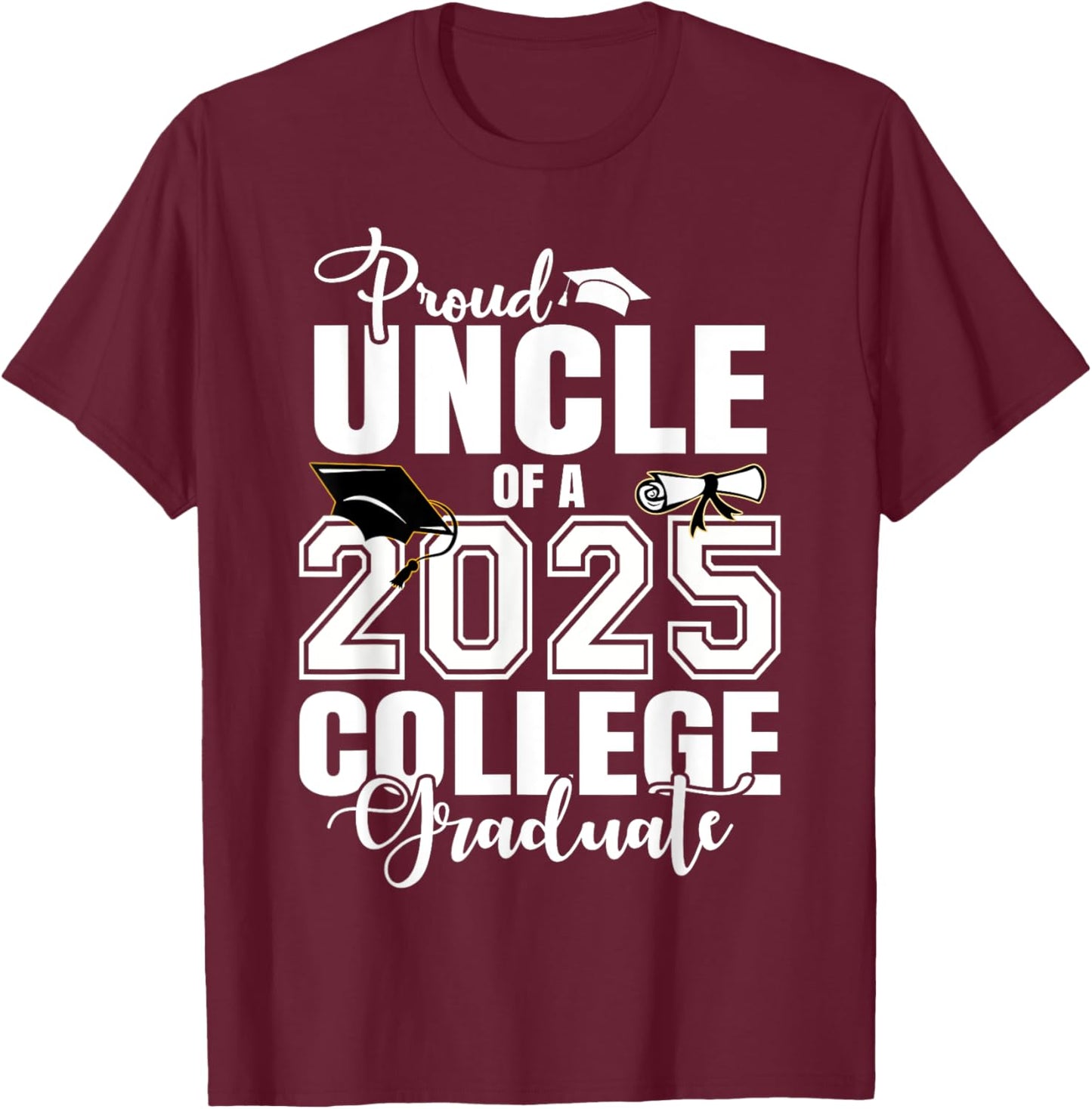 Proud Uncle Of A 2025 College Graduate Graduation T-Shirt - T-Shirt | Maroon