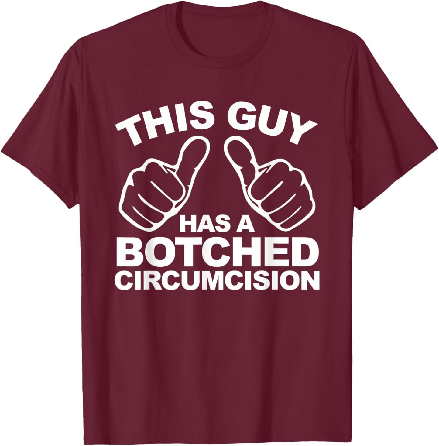 This Guy Has A Botched Circumcision Men's Embarrassing T-Shirt - T-Shirt | Maroon