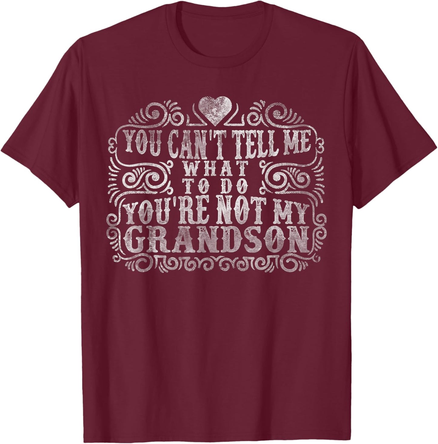 You Can't Tell Me What To Do You're Not My Grandson Funny T-Shirt - T-Shirt | Maroon
