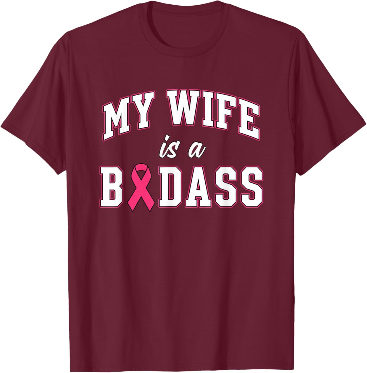 Awareness: My Wife is A Badass - Breast Cancer Support T-Shirt - T-Shirt | Maroon