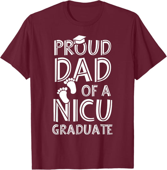 Proud Dad NICU Graduate Funny Newborn Nurse T-Shirt - T-Shirt | Maroon