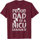 Proud Dad NICU Graduate Funny Newborn Nurse T-Shirt - T-Shirt | Maroon