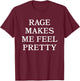 Rage Makes Me Feel Pretty Feminist Humor T-Shirt - T-Shirt | Maroon