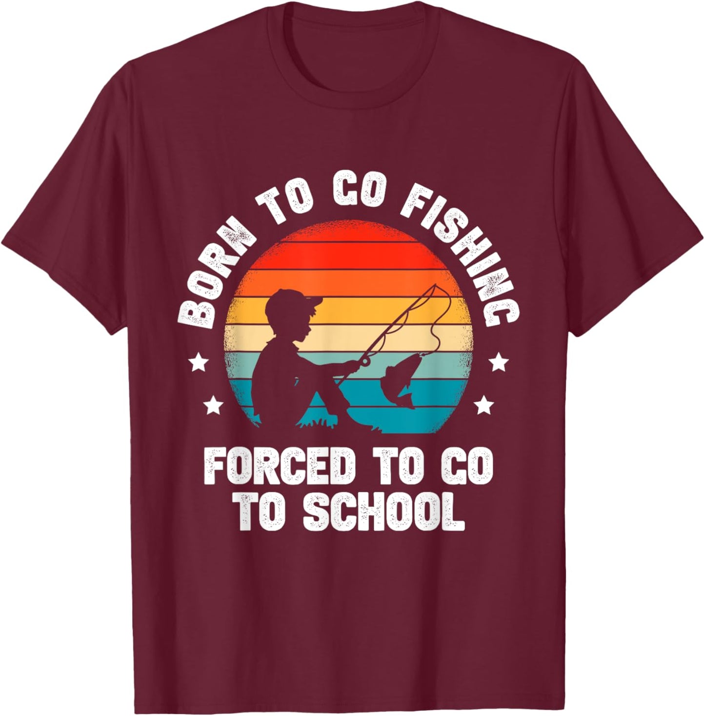 Born To Go Fishing Forced School Funny Fiching Men Kids Boys T-Shirt - T-Shirt | Maroon