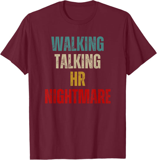 Funny Coworker Walking Talking HR Nightmare T-Shirt - T-Shirt | Maroon