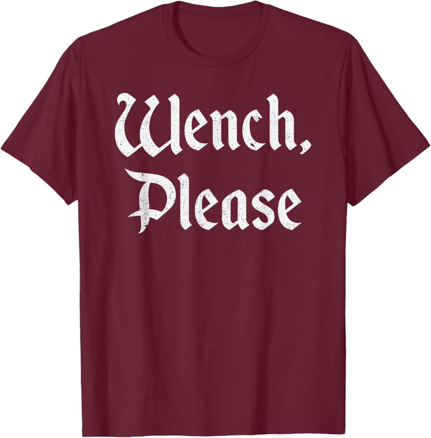 Wench Please Funny Renaissance Faire Medieval T-Shirt - T-Shirt | Maroon