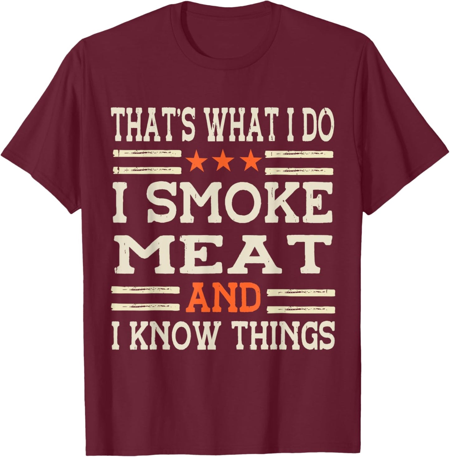 That's What I Do I Smoke Meat I Know Things BBQ Master T-Shirt - T-Shirt | Maroon