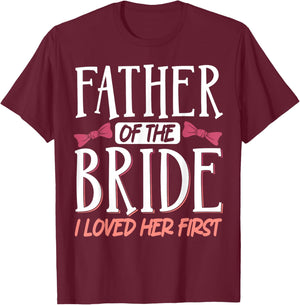 Father Of The Bride I Loved Her First T-Shirt - T-Shirt | Maroon