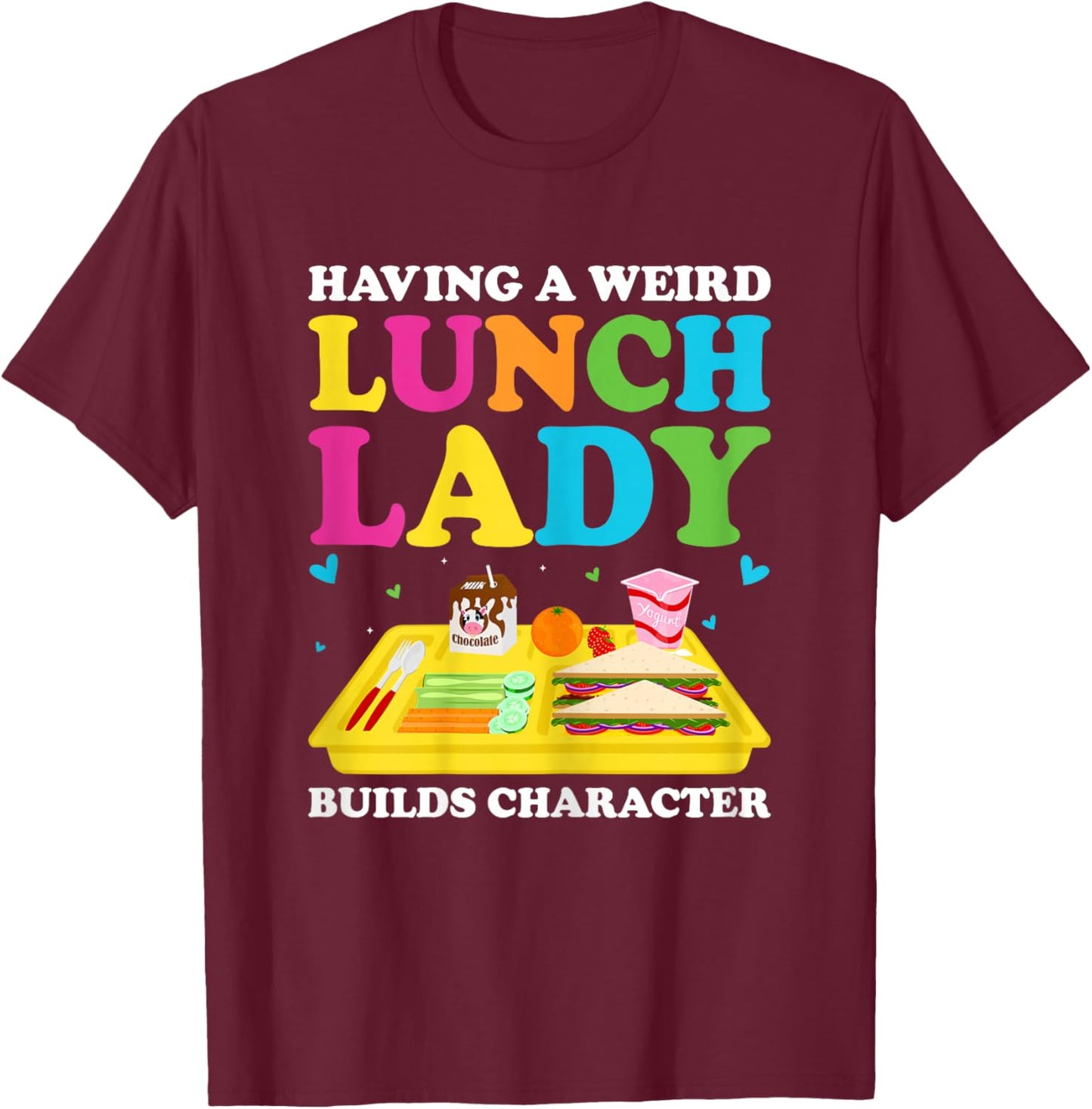 Having A Weird Lunch Lady Builds Character Cafeteria Worker T-Shirt - T-Shirt | Maroon
