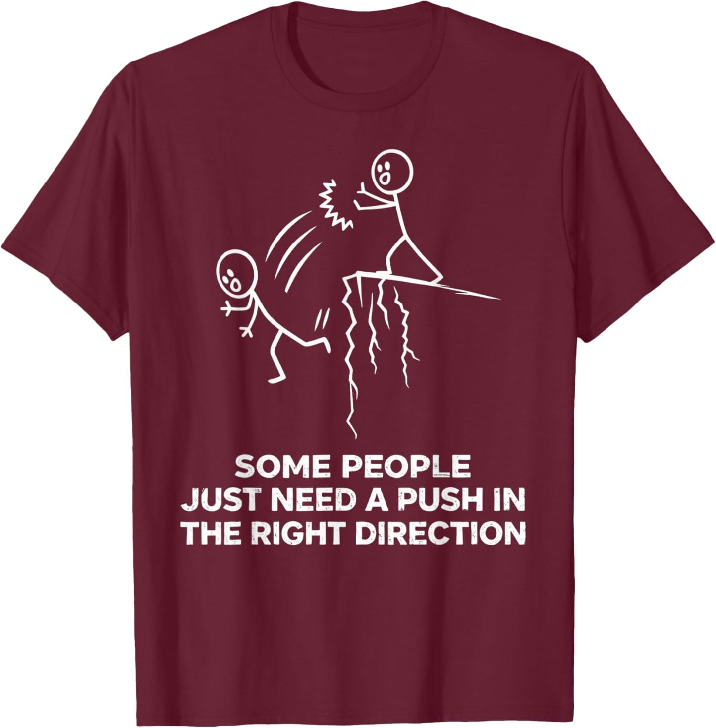 Some People Just Need A Push in The Right Direction Funny T-Shirt - T-Shirt | Maroon