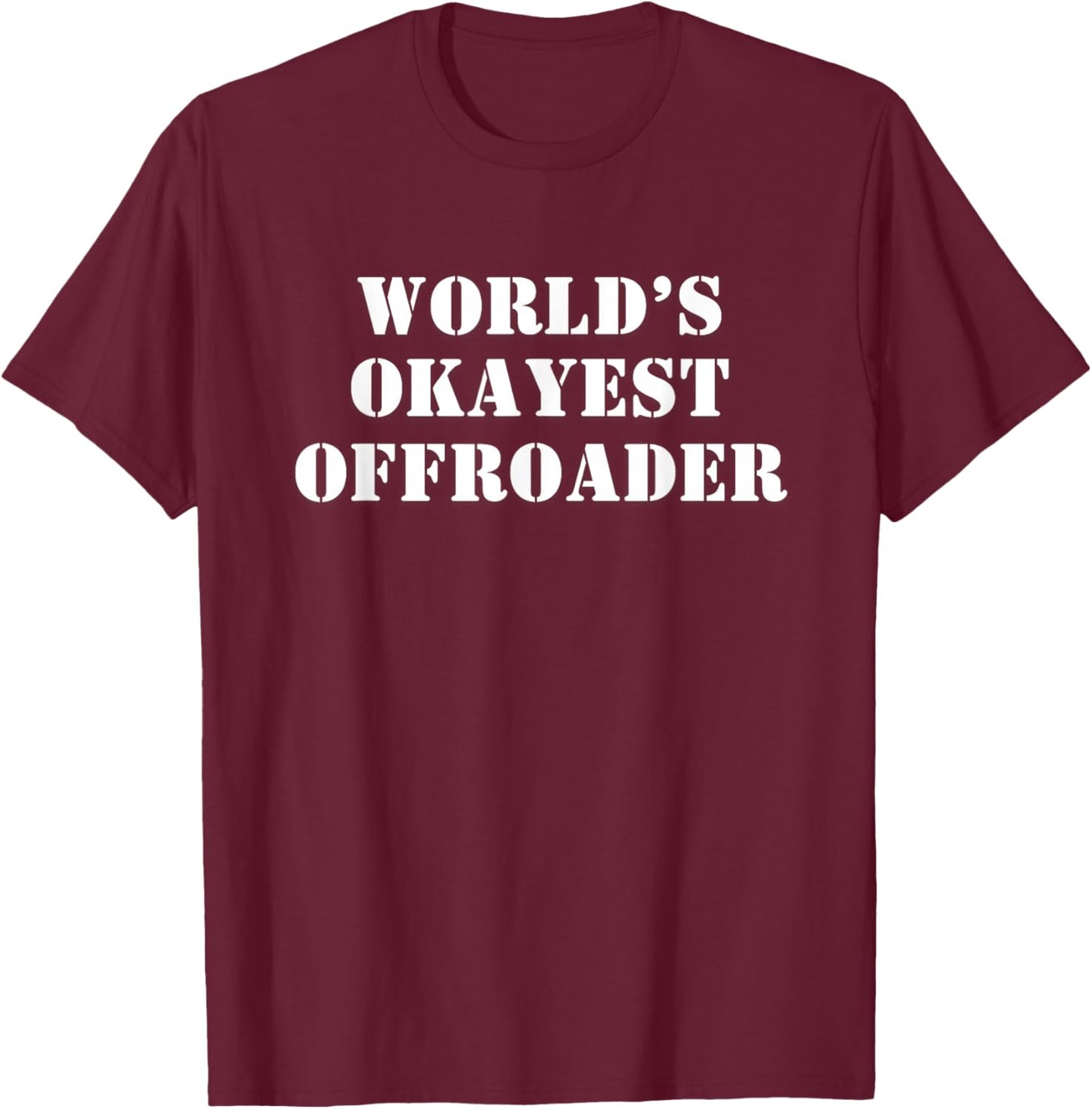 World's Okayest Offroader T-Shirt - T-Shirt | Maroon