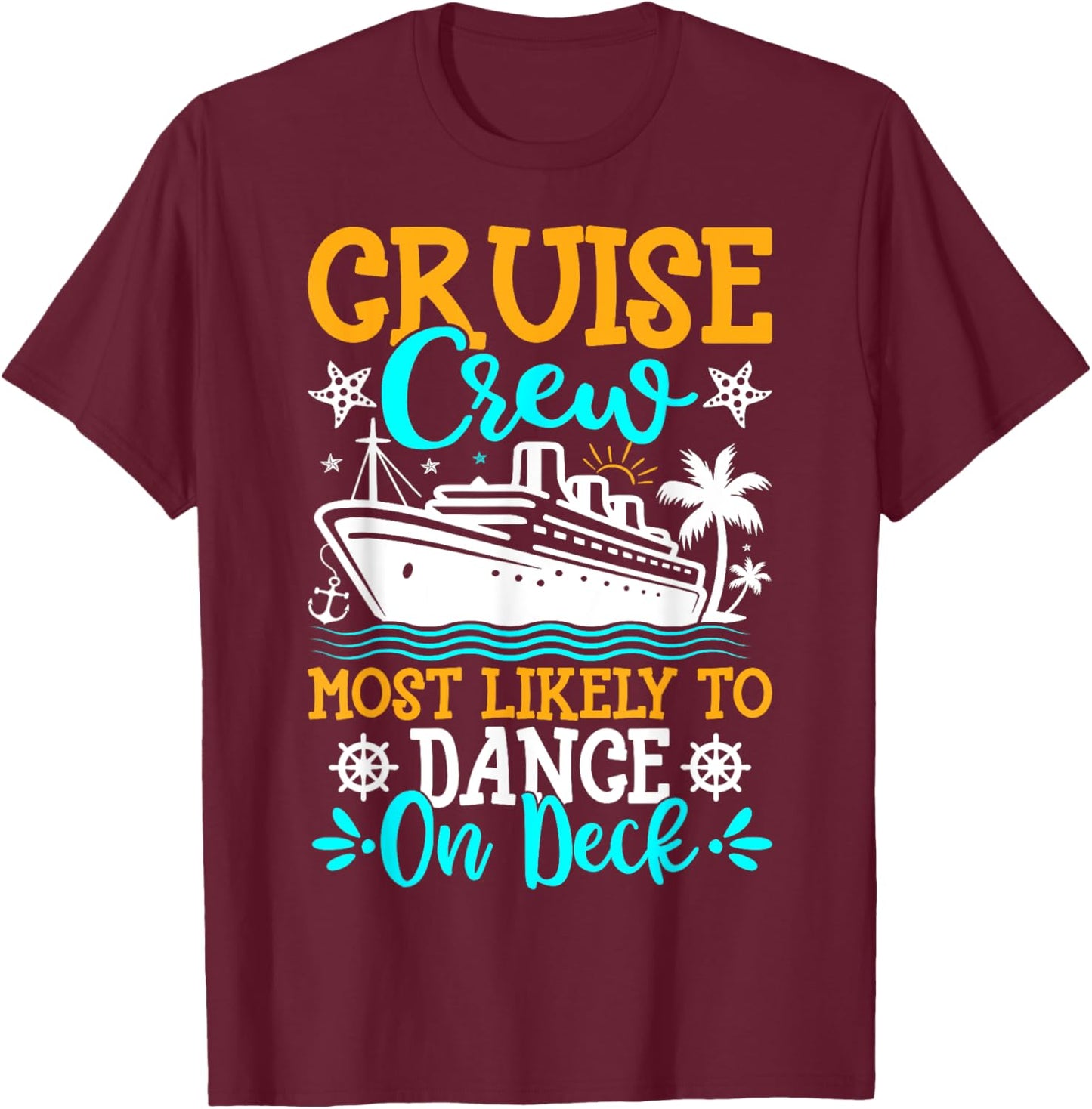 Cruise Crew Most Likely to Dance on Deck - Cruise Vacation T-Shirt - T-Shirt | Maroon