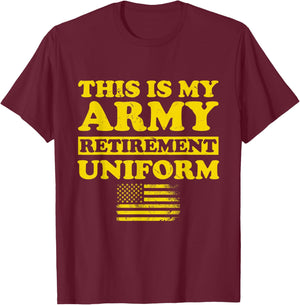 This is My Army Retirement Uniform Retired Military Army T-Shirt - T-Shirt | Maroon