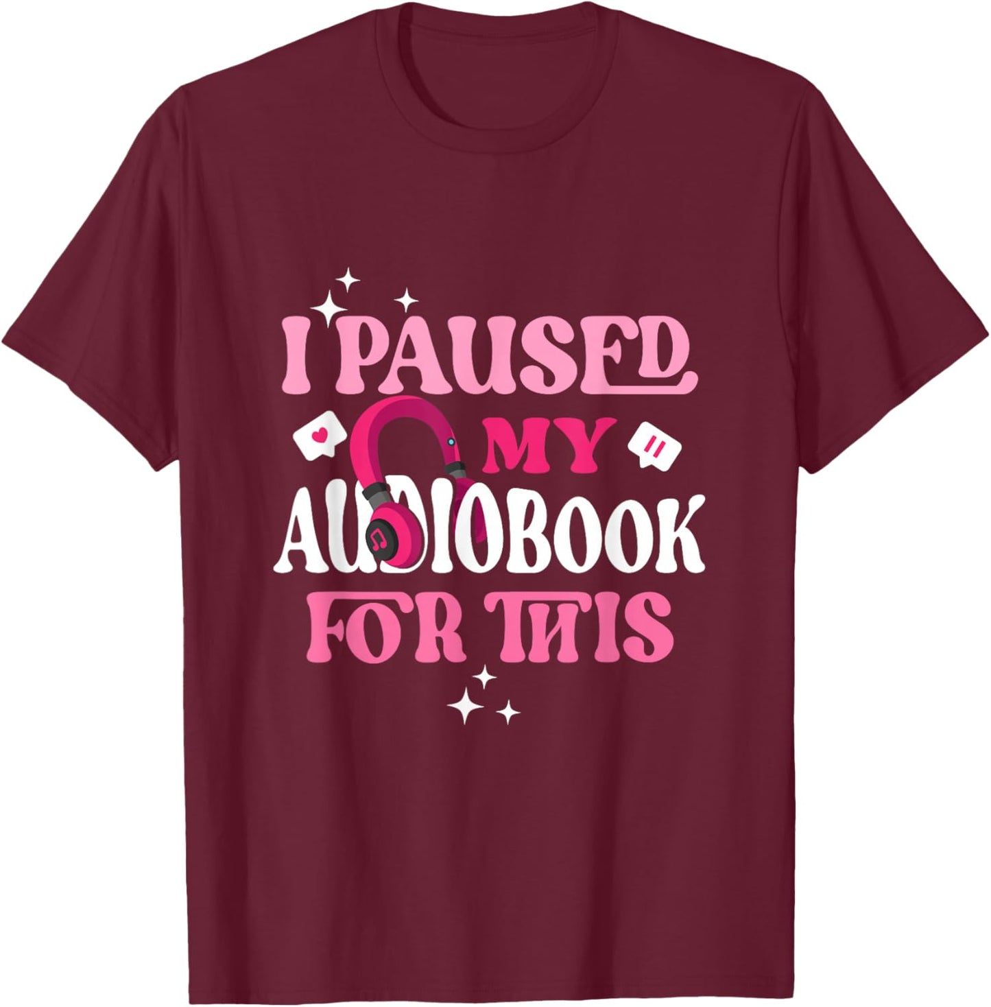 I Paused My Audiobook For This Funny Audiobook Lover Bookish T-Shirt - T-Shirt | Maroon