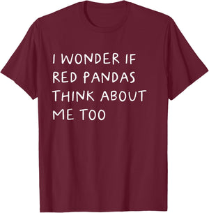 I Wonder If Red Pandas Think About Me Too Funny T-Shirt - T-Shirt | Maroon