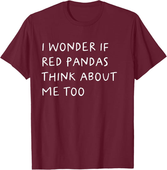 I Wonder If Red Pandas Think About Me Too Funny T-Shirt - T-Shirt | Maroon