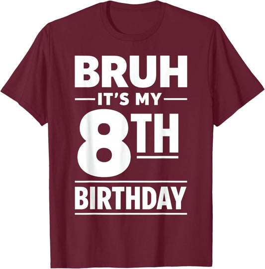 Bruh It's My 8th Birthday Boys Eight Years Old Birthday T-Shirt - T-Shirt | Maroon